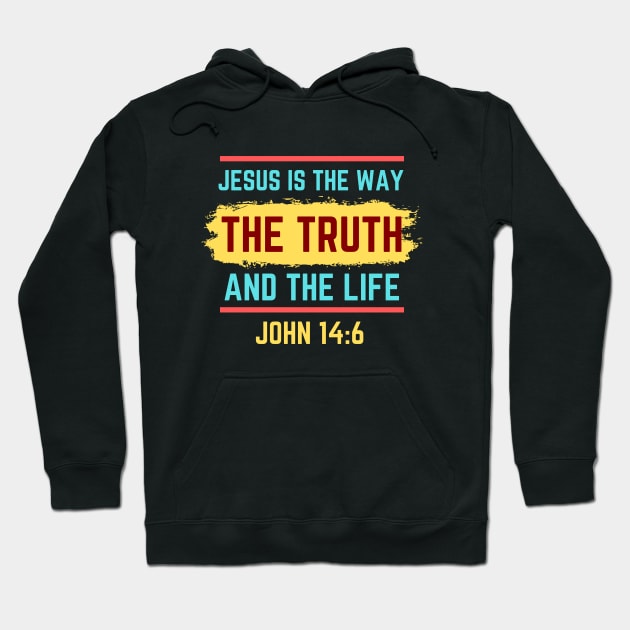 Jesus Is The Way The Truth And The Life | Bible Verse John 14:6 Hoodie by All Things Gospel